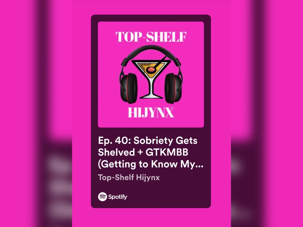Ep. 40: Sobriety Gets Shelved + GTKMBB (Getting to Know My Bestie Better)🎙🎧