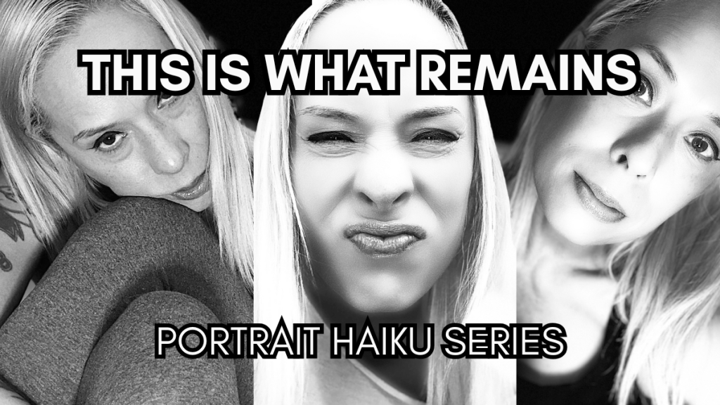 This Is What Remains: A Portrait Haiku Series by Baroque Medusa