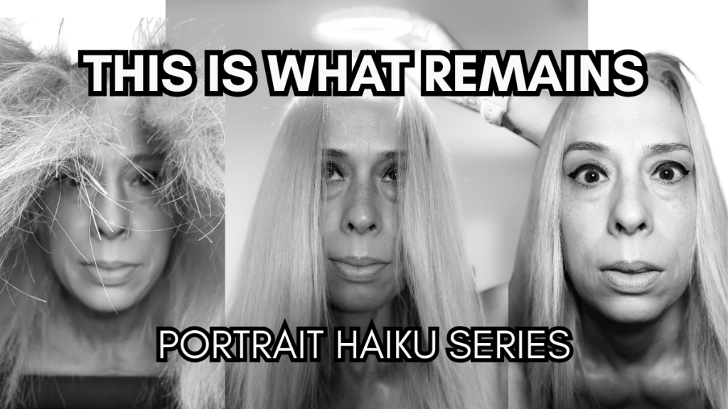 This Is What Remains: A Portrait Haiku Series by Baroque&nbsp;Medusa