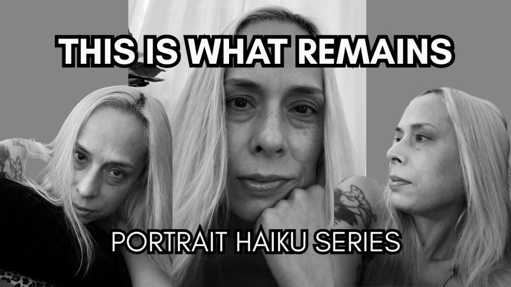 This Is What Remains: A Portrait Haiku Series by Baroque&nbsp;Medusa