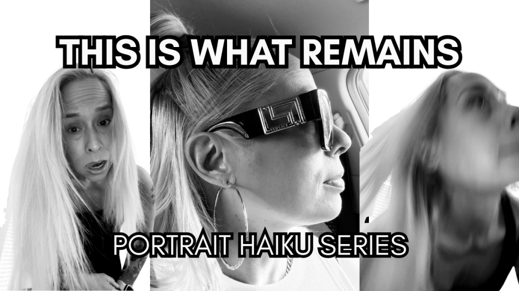 This Is What Remains: A Portrait Haiku Series by Baroque&nbsp;Medusa