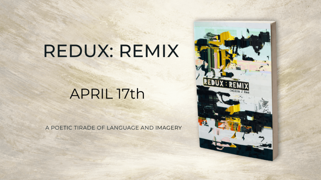 Redux: Remix by Collin J. Rae: Contemporary Poetry Book Release April&nbsp;17