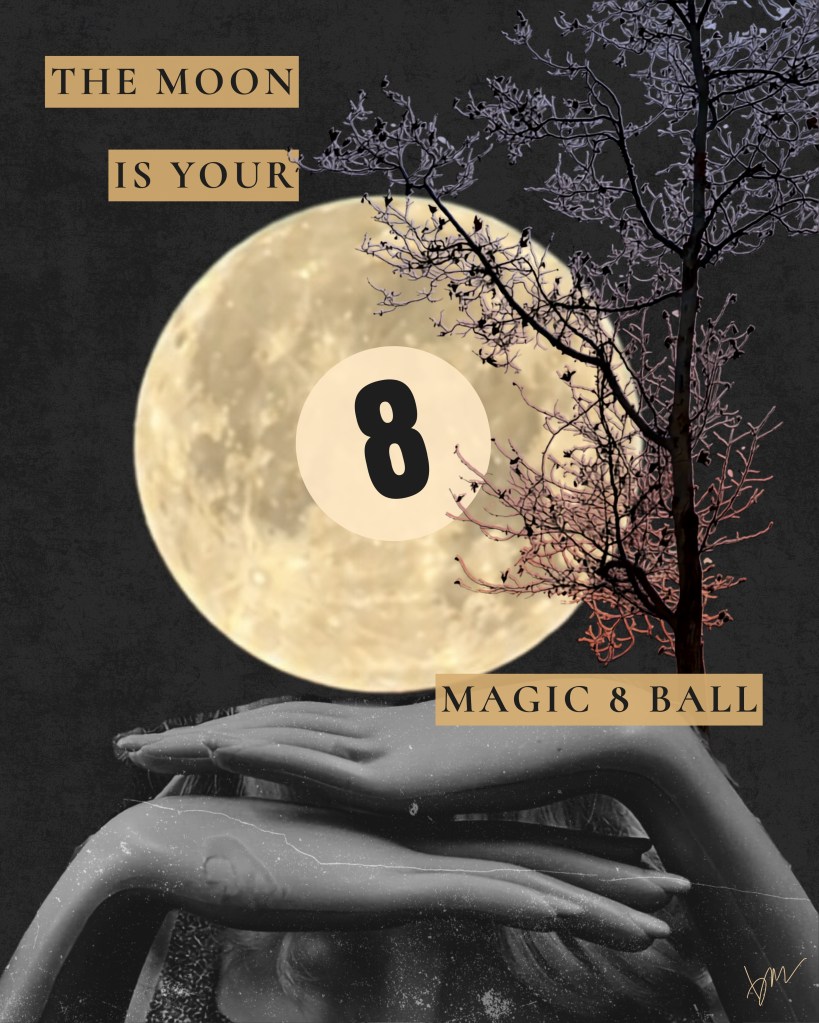 Surreal digital collage featuring a glowing full moon with a Magic 8 Ball symbol, layered tree branches, mannequin hands, and celestial typography.