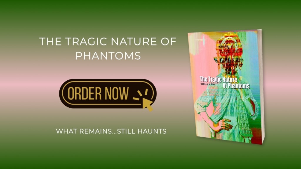 The Tragic Nature of Phantoms by Collin J. Rae Is Out Now